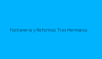 Fontaneria y Reformas Tres Hermanos